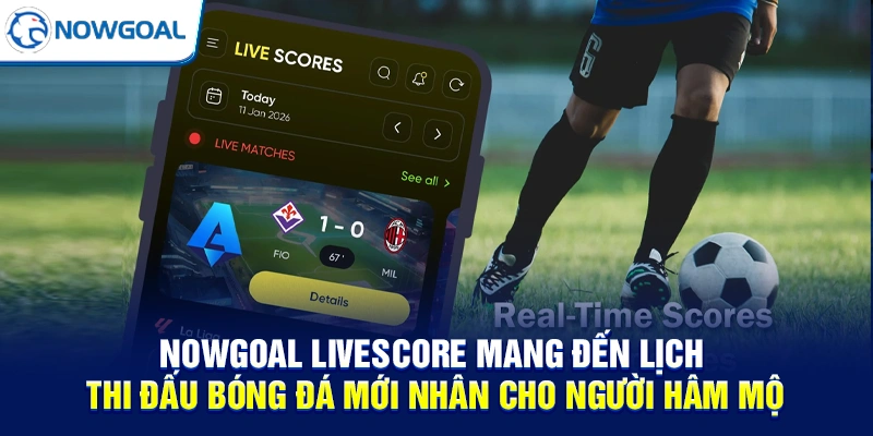 NOWGOAL Livescore brings the latest football match schedule to fans.