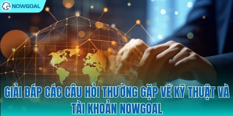 Hỗ trợ kỹ thuật và quản lý tài khoản từ A-Z